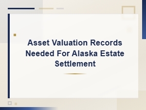 Alaska Estate Settlement Asset Valuation Records