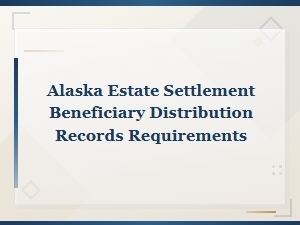 Alaska Beneficiary Distribution Record Requirements