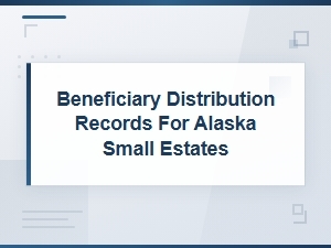 Alaska Small Estate Beneficiary Distribution Records