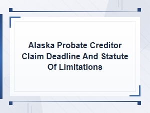 Alaska Probate Creditor Claim Deadlines & Time Limits