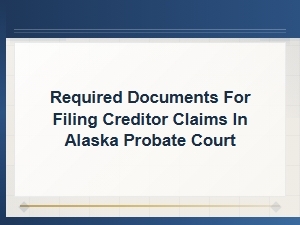 Filing Creditor Claims in Alaska Probate Court