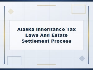 Alaska Inheritance Tax and Estate Settlement Guide