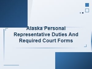 Alaska Personal Representative Duties and Court Forms